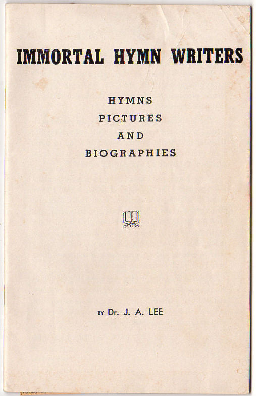 Immortal Hymn Writers Book by Dr. J. A. Lee Pictures and Biographies - Avid Vintage